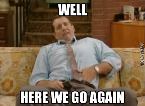 Al-Bundy-Well-Here-We-Go-Again.jpg